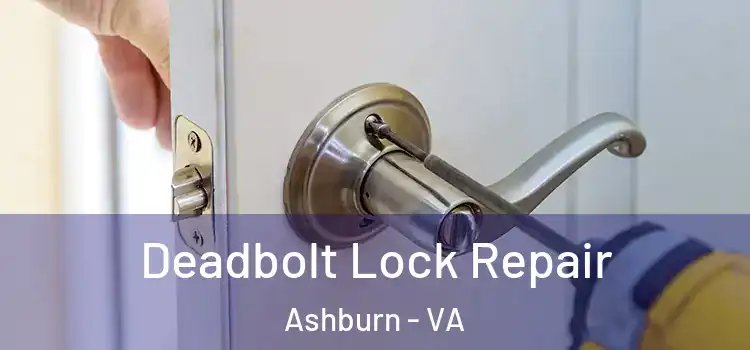 Deadbolt Lock Repair Ashburn - VA