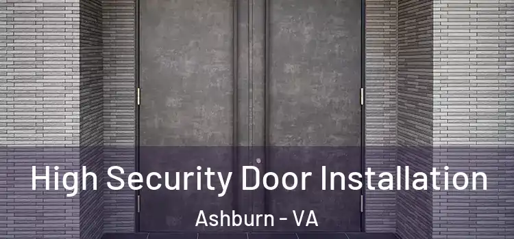 High Security Door Installation Ashburn - VA