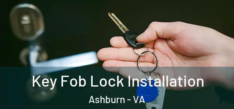 Key Fob Lock Installation Ashburn - VA